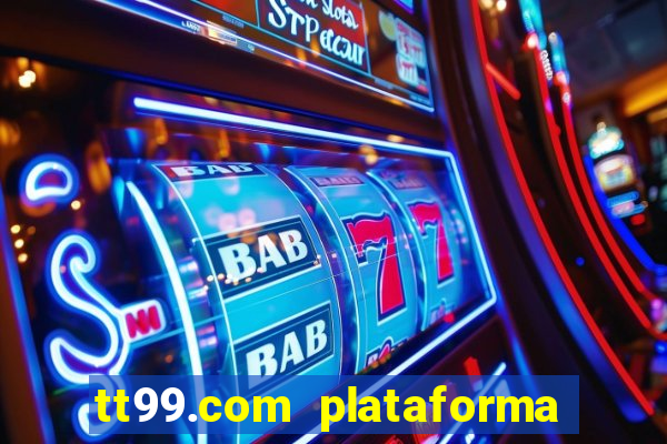 tt99.com plataforma de jogos